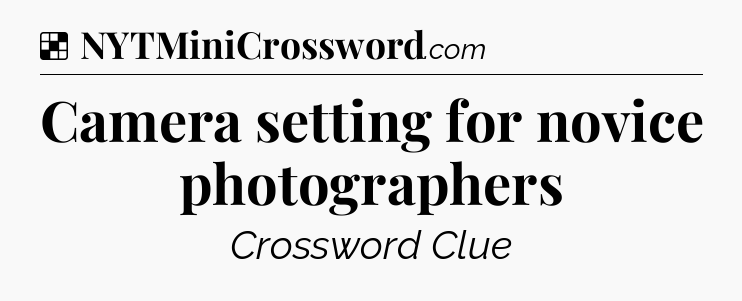 Solution: Camera setting for novice photographers - NYT Crossword