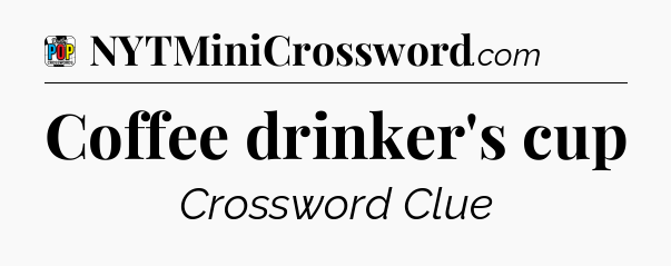 Coffee drinker's cup Crossword Clue