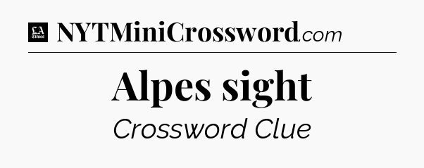 Alpes sight - LA Times Crossword