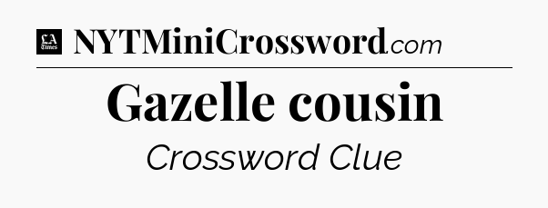 Gazelle cousin - LA Times Crossword