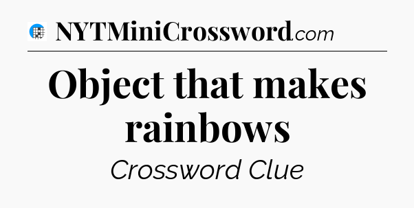 Object that makes rainbows Crossword Clue