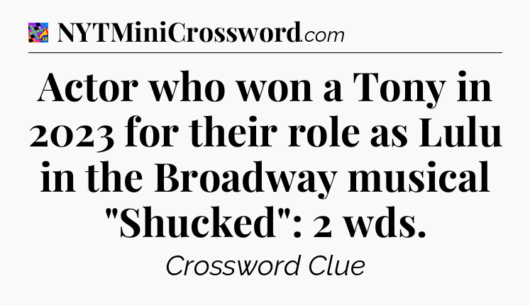 Actor who won a Tony in 2023 for their role as Lulu in the Broadway musical 