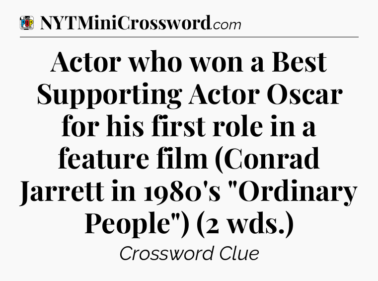 Actor who won a Best Supporting Actor Oscar for his first role in a feature film (Conrad Jarrett in 1980's 