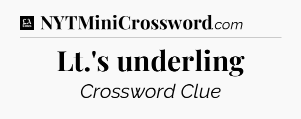 Lt.'s underling - LA Times Crossword