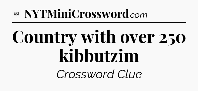 Country with over 250 kibbutzim - WSJ Crossword