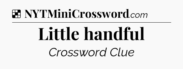 Solution: Little handful - NYT Crossword