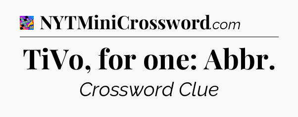 TiVo, for one: Abbr Crossword Clue