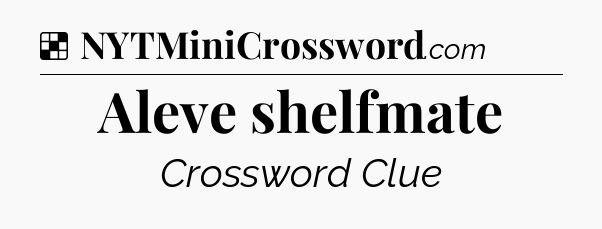 Solution: Aleve shelfmate - NYT Crossword