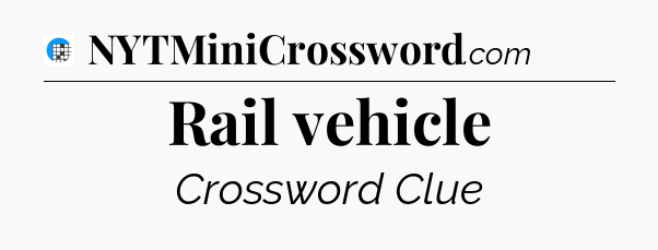 Rail vehicle Crossword Clue