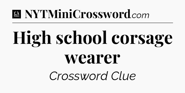 High school corsage wearer - LA Times Crossword