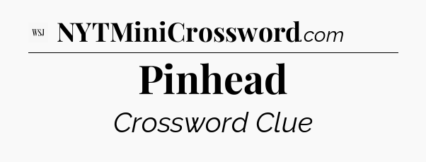 Pinhead - WSJ Crossword