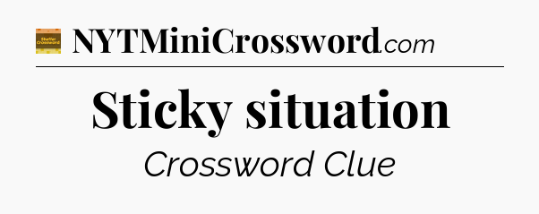 Sticky situation - Eugene Sheffer Crossword