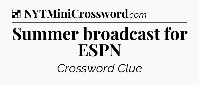 Solution: Summer broadcast for ESPN - NYT Crossword