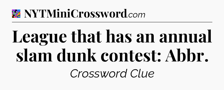 League that has an annual slam dunk contest: Abbr Crossword Clue