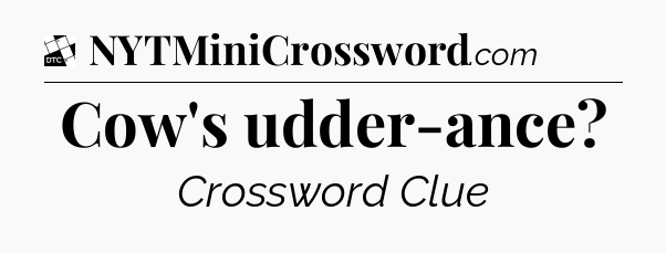 Cow's udder-ance - Daily Themed Classic Crossword