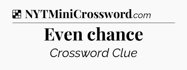 Solution: Even chance - NYT Crossword