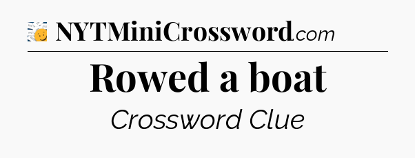 Rowed a boat - 7 Little Words