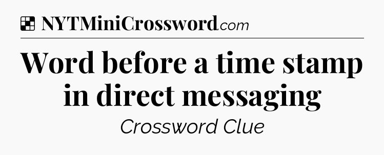 Solution: Word before a time stamp in direct messaging - NYT Crossword