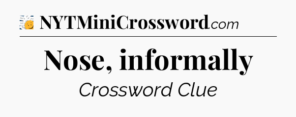 Nose, informally - 7 Little Words