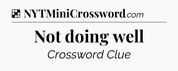 Solution: Not doing well - NYT Crossword