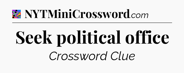 Seek political office Crossword Clue