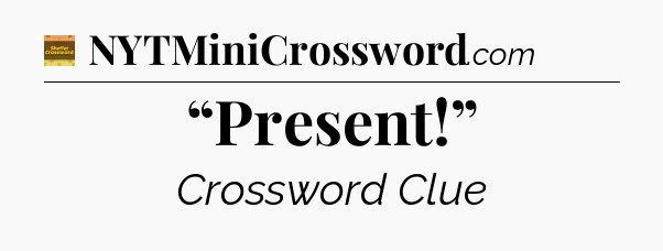 “Present!” - Eugene Sheffer Crossword