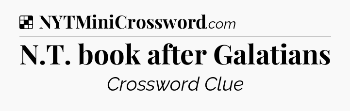 Solution: N.T. book after Galatians - NYT Crossword