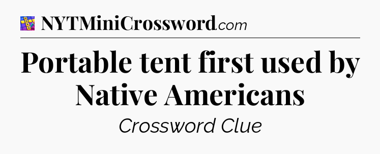Portable tent first used by Native Americans Codycross