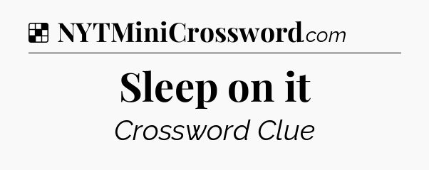 Solution: Sleep on it - NYT Crossword