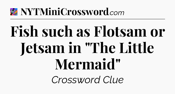 Fish such as Flotsam or Jetsam in 