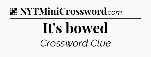 Solution: It's bowed - NYT Crossword