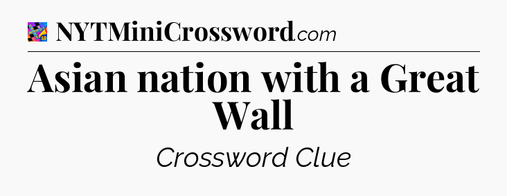 Asian nation with a Great Wall Crossword Clue