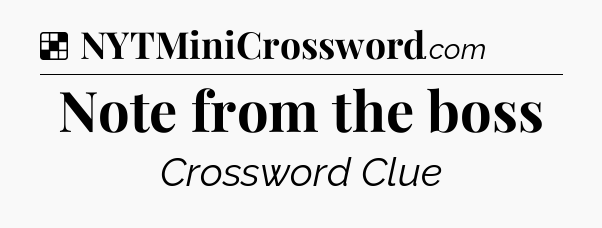 Solution: Note from the boss - NYT Crossword