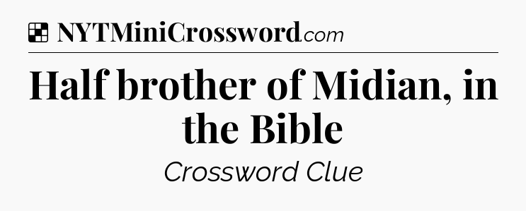 Solution: Half brother of Midian, in the Bible - NYT Crossword