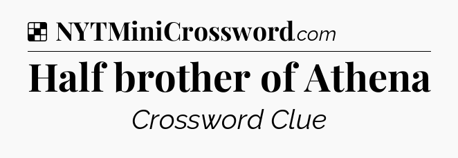 Solution: Half brother of Athena - NYT Crossword