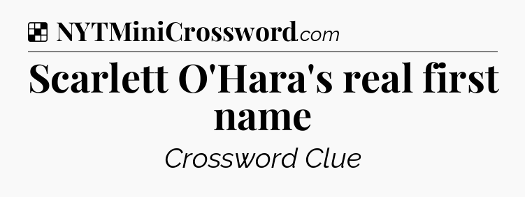 Solution: Scarlett O'Hara's real first name - NYT Crossword