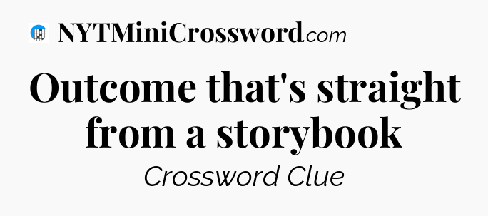 Outcome that's straight from a storybook Crossword Clue