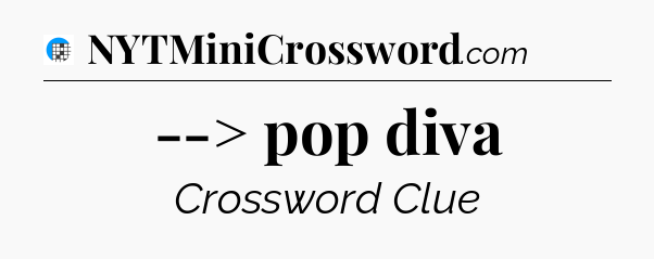 --> pop diva Crossword Clue
