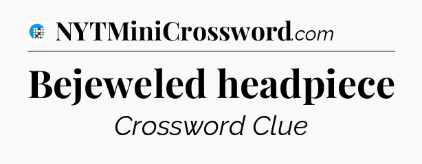 Bejeweled headpiece Crossword Clue