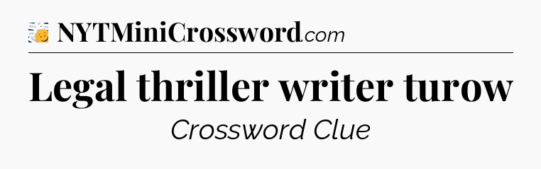 Legal thriller writer turow - 7 Little Words