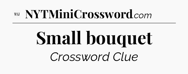 Small bouquet - WSJ Crossword