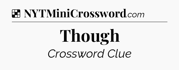 Solution: Though - NYT Crossword