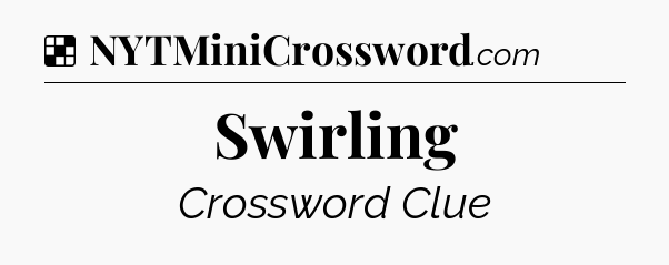 Solution: Swirling - NYT Crossword
