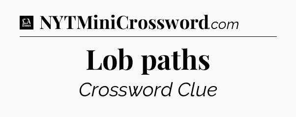 Lob paths - LA Times Crossword
