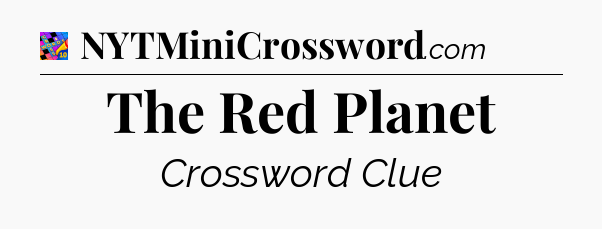 The Red Planet Crossword Clue