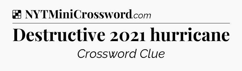 Solution: Destructive 2021 hurricane - NYT Crossword