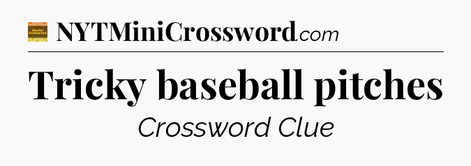 Tricky baseball pitches - Eugene Sheffer Crossword