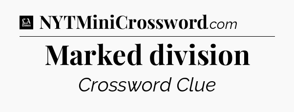 Marked division - LA Times Crossword