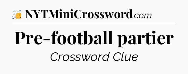 Pre-football partier - 7 Little Words