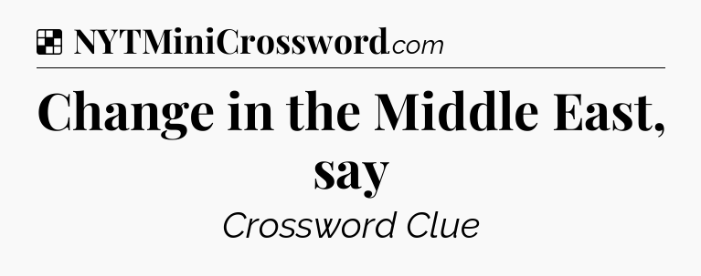 Solution: Change in the Middle East, say - NYT Crossword